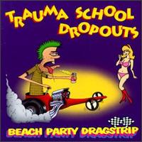 Beach Party Dragstrip von Trauma School Dropouts