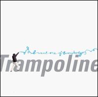 I Want One of Everybody von Trampoline