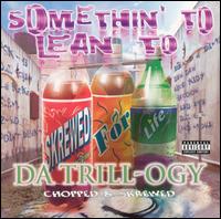 Somethin' to Lean To: Da Trill-ogy - Chopped & Skrewed von PSK-13