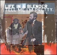 Tell Me I'm Pretty von Life in a Blender