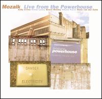 Live from the Powerhouse von Mozaik