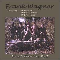 Home Is Where You Dig It von Frank Wagner