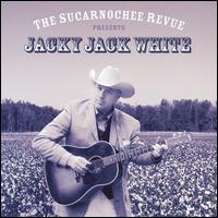 Sucarnochee Revue Presents Jacky Jack White von Jacky Jack White