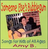 Someone Else's Bubblegum: Songs for Kids of All Ages von Amy B.