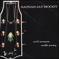 Evil Woman Walk Away von Nathan Jay Moody