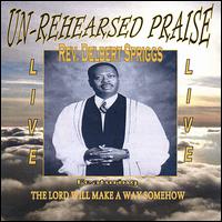 Un-Rehearsed Praise von Rev. Delbert Spriggs