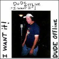 I Want It ! von Dude Offline
